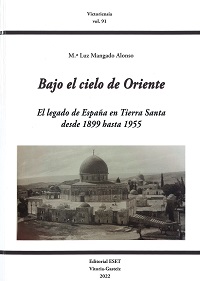 Mangado Alonso, María Luz. Bajo el cielo de Oriente, el legado de España en Tierra Santa
